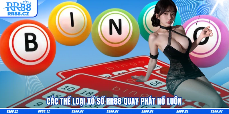 Các thể loại Xổ số RR88 quay phát nổ luôn